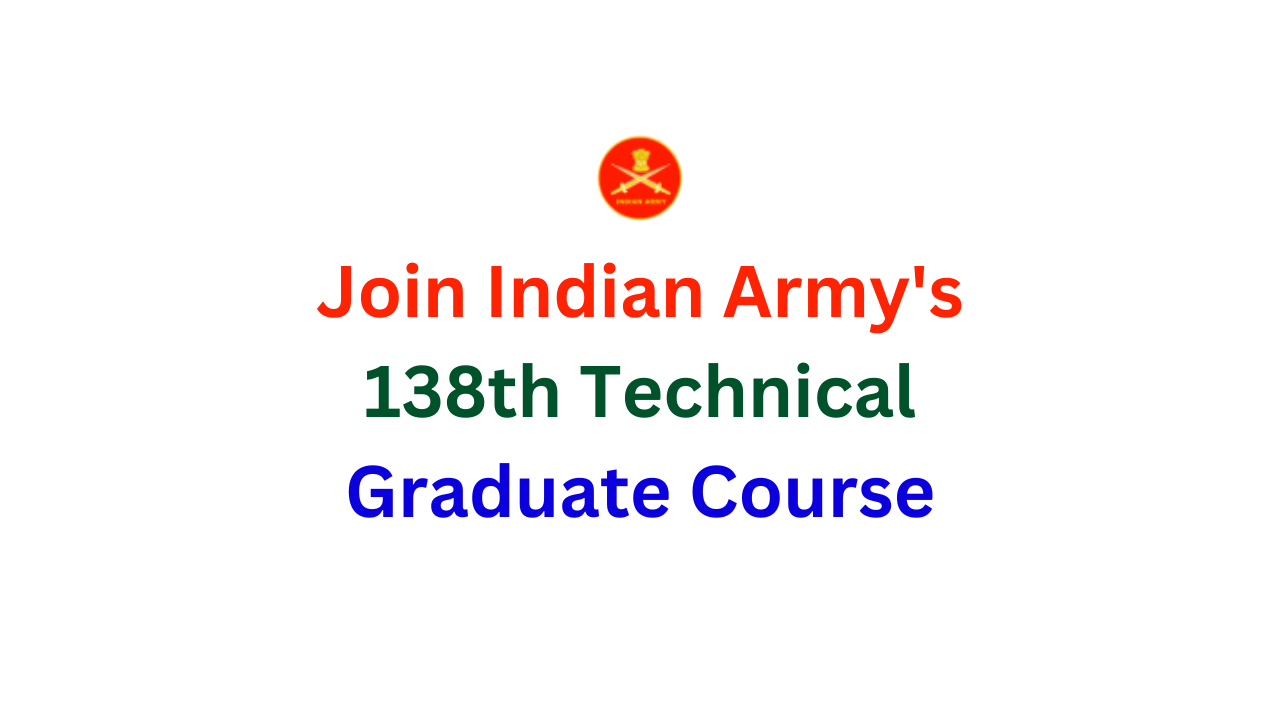 You are currently viewing Join Indian Army’s 138th Technical Graduate Course (TGC-138) January 2024: Eligibility, Vacancy Details, and Selection Process