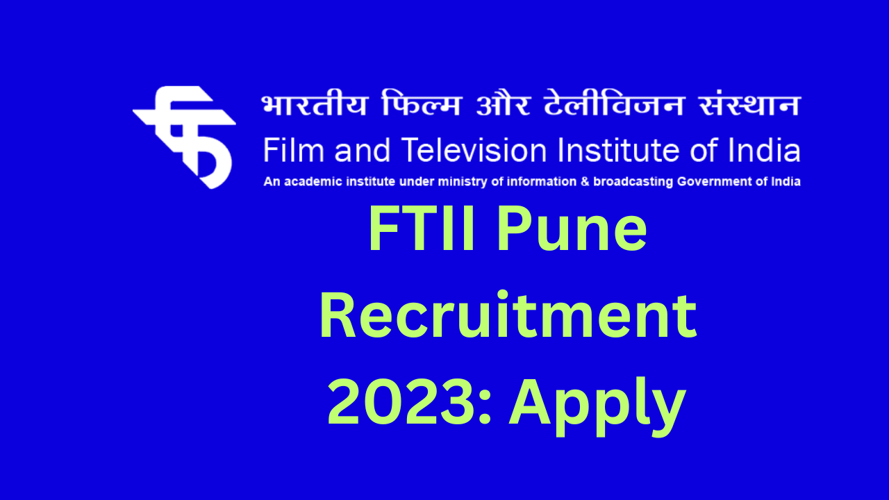 You are currently viewing FTII Recruitment 2023: Apply for Group B & C Posts at Film & Television Institute of India, Pune