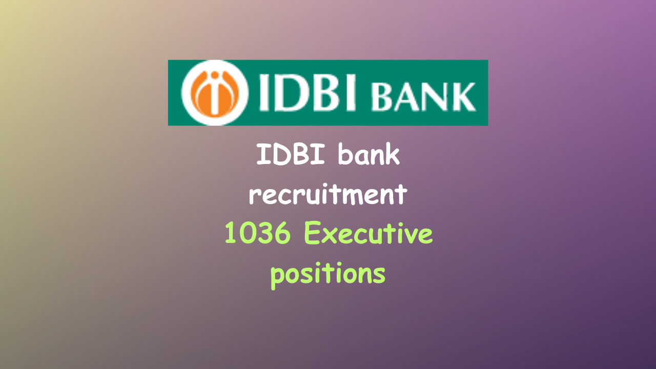 IDBI bank recruitment 2023: 1036 Executive positions Available