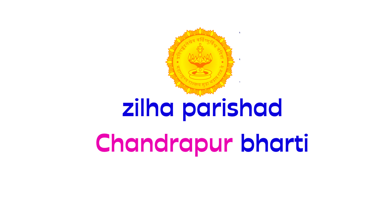 जिल्हा परिषद चंद्रपूर ५१९ पदांची भरती zilha parishad chandrapur vacancy 2023