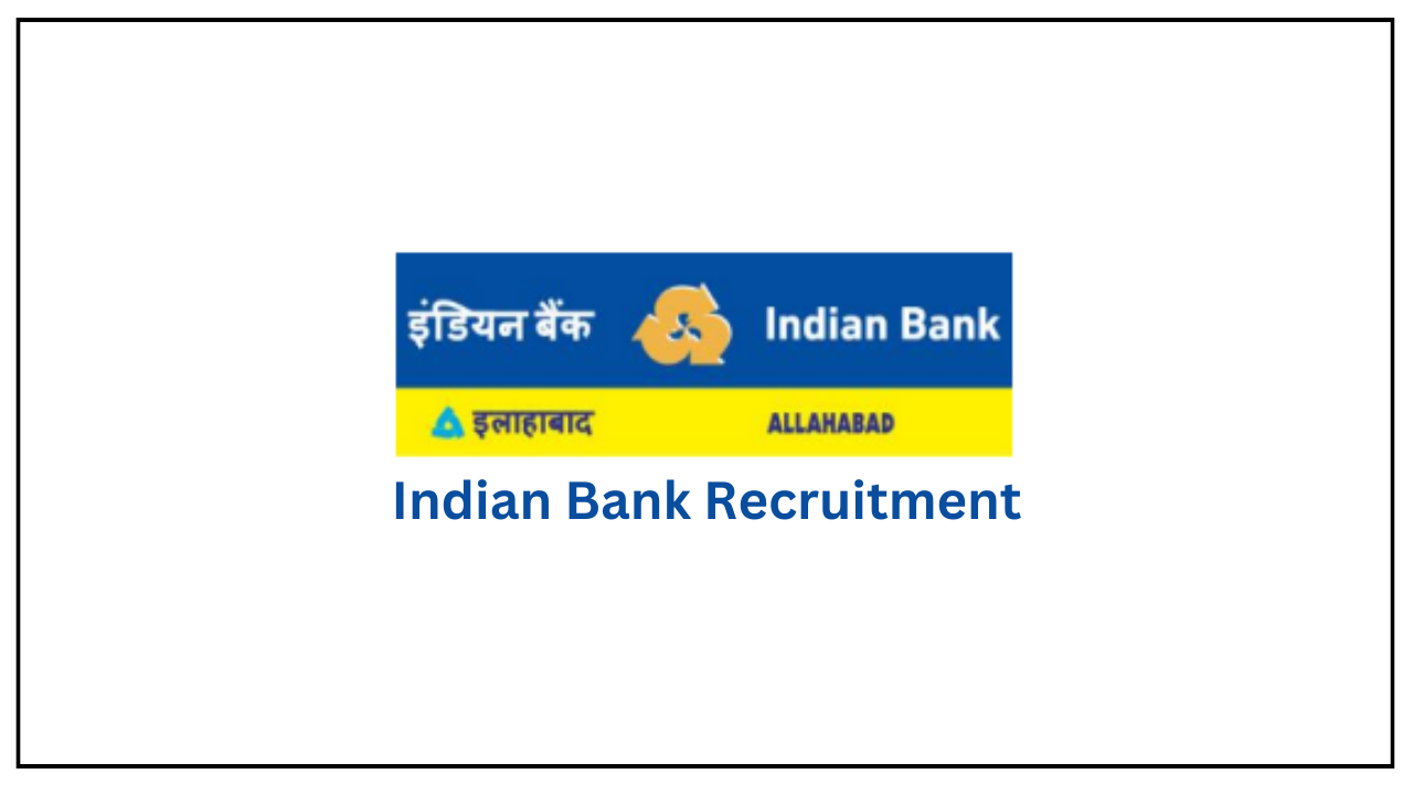 Indian Bank Recruitment 2024 - इंडियन बँक भरती